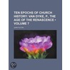 Ten Epochs Of Church History (Volume 7); Van Dyke, P., The Age Of The Renascence door John Fulton