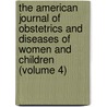 The American Journal Of Obstetrics And Diseases Of Women And Children (Volume 4) door General Books