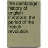 The Cambridge History Of English Literature; The Period Of The French Revolution door Alfred Rayney Waller