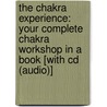 The Chakra Experience: Your Complete Chakra Workshop In A Book [With Cd (Audio)] by Patricia Mercier