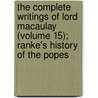 The Complete Writings Of Lord Macaulay (Volume 15); Ranke's History Of The Popes door Baron Thomas Babington Macaulay Macaulay