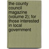 The County Council Magazine (Volume 2); For Those Interested In Local Government by Charles Edmund Baker