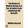 The History Of Modern Europe; In A Ser. Of Letters From A Nobleman (W. Russell). door William [Russell