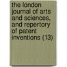 The London Journal Of Arts And Sciences, And Repertory Of Patent Inventions (13) by William Newton