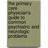 The Primary Care Physician's Guide To Common Psychiatric And Neurologic Problems by Slavney