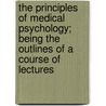 The Principles Of Medical Psychology; Being The Outlines Of A Course Of Lectures by Ernst Feuchtersleben