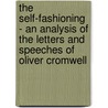 The Self-Fashioning - An Analysis Of The Letters And Speeches Of Oliver Cromwell by Jayne D. Mansfield