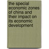 The Special Economic Zones Of China And Their Impact On Its Economic Development door Jung-Dong Park