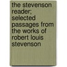 The Stevenson Reader; Selected Passages From The Works Of Robert Louis Stevenson door Robert Louis Stevension