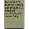 The Works Of Thomas Secker, Ll.D. (Volume 2); Late Lord Archbishop Of Canterbury door Thomas Secker