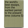 The World's Best Essays, From The Earliest Period To The Present Time (Volume 5) door Edward Archibald Allen