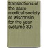 Transactions Of The State Medical Society Of Wisconsin, For The Year (Volume 30)
