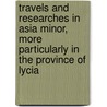 Travels And Researches In Asia Minor, More Particularly In The Province Of Lycia door Charles Fellows