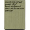 Unterrichtsentwurf: Passe Bitte!" - Konfrontation Mit Den Funktionen Von Grenzen door Marcel Haldenwang