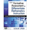 Using Formative Assessment To Differentiate Mathematics Instruction, Grades 4-10 by Leslie Laud