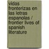 Vidas Fronterizas En Las Letras Espanolas / Frontier Lives of Spanish Literature