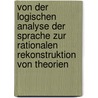 Von der logischen Analyse der Sprache zur rationalen Rekonstruktion von Theorien by Stephan Kornmesser