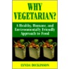 Why Vegetarian? a Healthy, Humane, and Environmentally Friendly Approach to Food by Lynda Dickinson