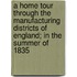 A Home Tour Through The Manufacturing Districts Of England; In The Summer Of 1835