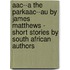 Aac--A The Parkaac--Au By James Matthews - Short Stories By South African Authors