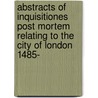 Abstracts Of Inquisitiones Post Mortem Relating To The City Of London 1485-[1603] door Great Britain Court of Chancery
