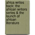 Africa Writes Back: The African Writers Series & The Launch Of African Literature
