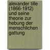 Alexander Tille (1866-1912) Und Seine Theorie Zur Hebung Der Menschlichen Gattung door Erik Gerhard