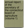 Annual Report Of The Secretary Of The Connecticut Board Of Agriculture (Volume 1) door Connecticut State Board of Agriculture