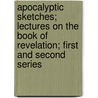 Apocalyptic Sketches; Lectures On The Book Of Revelation; First And Second Series by John Cumming