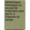 Bibliotheque Historique Ou Recueil De Materiaux Pour Servir A L'Histoire Du Temps door Max Wertheimer