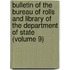 Bulletin Of The Bureau Of Rolls And Library Of The Department Of State (Volume 9)