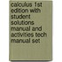 Calculus 1st Edition with Student Solutions Manual and Activities Tech Manual Set