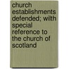 Church Establishments Defended; Wilth Special Reference To The Church Of Scotland door Charles John Brown