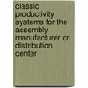 Classic Productivity Systems For The Assembly Manufacturer Or Distribution Center by Jd Gray Associates