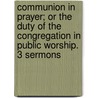 Communion In Prayer; Or The Duty Of The Congregation In Public Worship. 3 Sermons door Charles Wordsworth