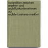 Coopetition Zwischen Medien- Und Mobilfunkunternehmen Auf Mobile-Business-Markten door Danny Vogeley