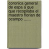 Coronica General De Espa A Que Que Recopilaba El Maestro Florian De Ocampo ...... by Flori N. De Ocampo
