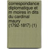Correspondance Diplomatique Et M Moires In Dits Du Cardinal Maury (1792-1817) (1) door Jean Siffrein Maury