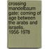 Crossing Mandelbaum Gate: Coming Of Age Between The Arabs And Israelis, 1956-1978