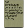 Das Constitutum Constantini Als Ein Paradigma Mittelalterlicher Urkundenf Lschung by Anja Gro Mann