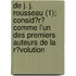 De J. J. Rousseau (1); Consid?R? Comme L'Un Des Premiers Auteurs De La R?Volution