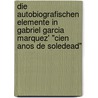 Die Autobiografischen Elemente In Gabriel Garcia Marquez' "Cien Anos De Soledead" door Kamala Schuetze