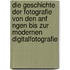Die Geschichte Der Fotografie Von Den Anf Ngen Bis Zur Modernen Digitalfotografie