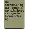 Die Spezialisierung Auf Themen Als Wertschaffende Strategie Der Lindner Hotels Ag door Fabian Engels
