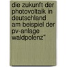 Die Zukunft Der Photovoltaik In Deutschland Am Beispiel Der Pv-Anlage Waldpolenz" door David Zuk