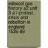 Edexcel Gce History A2 Unit 3 A1 Protest, Crisis And Rebellion In England 1536-88