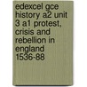 Edexcel Gce History A2 Unit 3 A1 Protest, Crisis And Rebellion In England 1536-88 door Sarah Moffatt