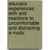 Educator Experiences With And Reactions To Uncomfortable And Distracting E-Mails. door Merle Horowitz