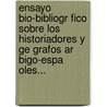 Ensayo Bio-Bibliogr Fico Sobre Los Historiadores Y Ge Grafos Ar Bigo-Espa Oles... by Francisco Pons Boigues