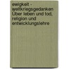 Ewigkeit - Weltkriegsgedanken Über Leben Und Tod, Religion Und Entwicklungslehre door Ernst Haeckel